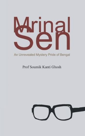 Mrinal Sen An Unrevealed Mystery Pride of Bengal