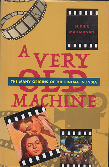A Very Old Machine: The Many Origins of Cinema in India