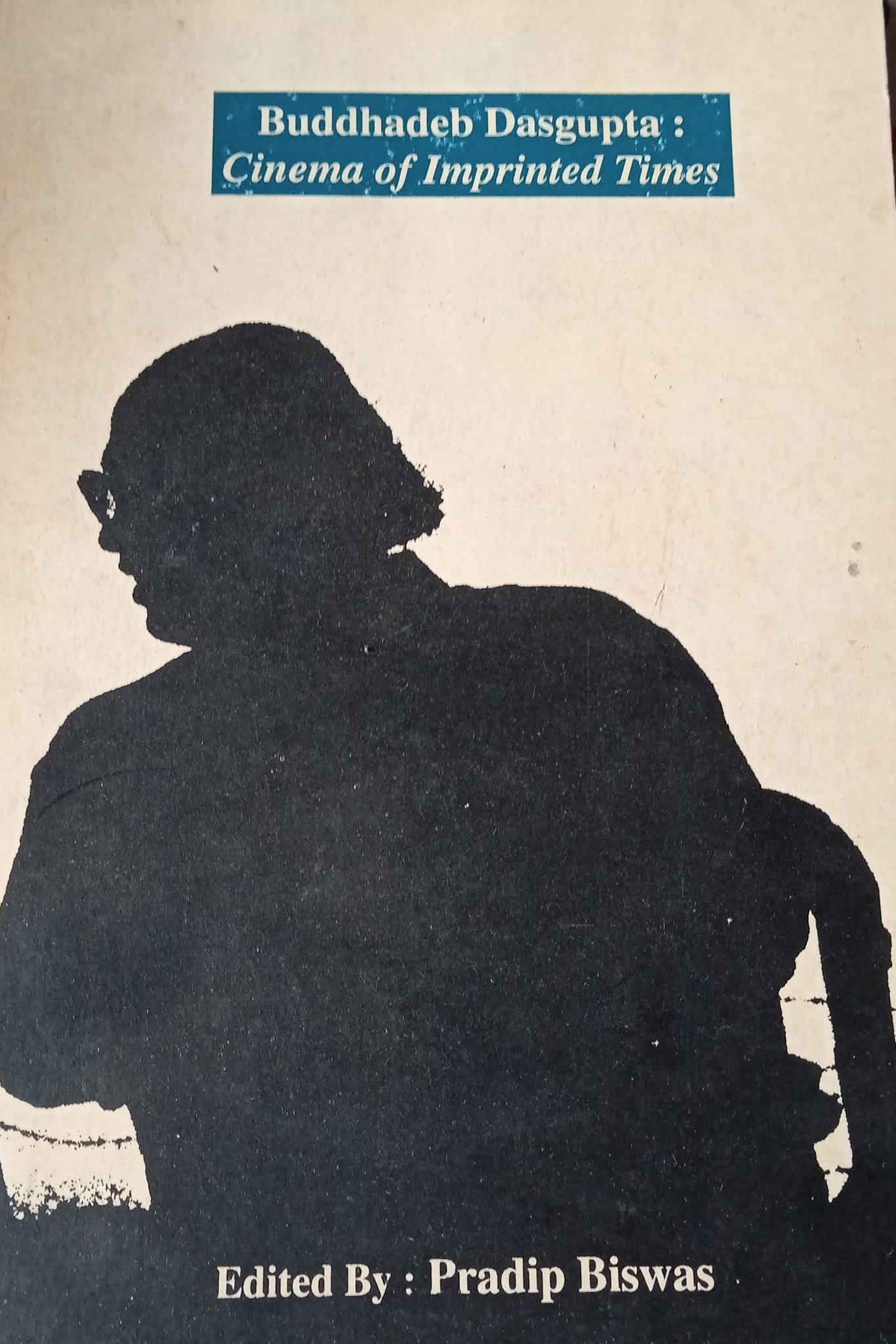 Buddhadeb Dasgupta: Cinema of Imprinted Times