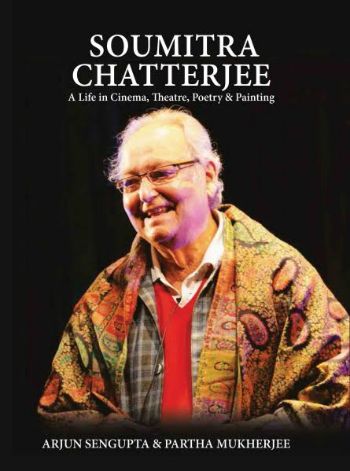 Soumitra Chatterjee: A Life in Cinema, Theatre, Poetry and Painting