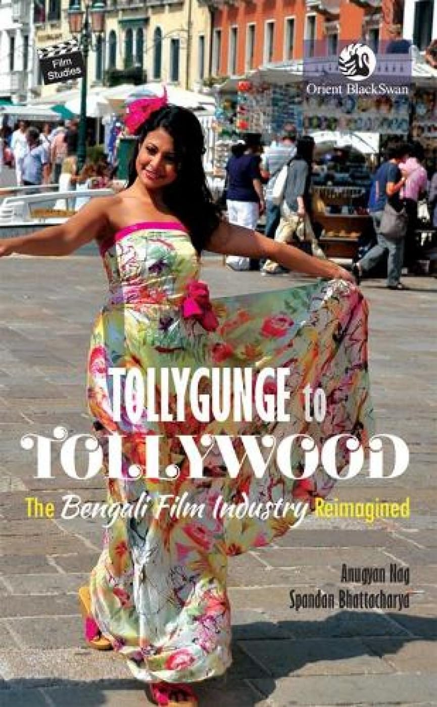 Tollygunge to Tollywood The Bengali Film Industry Reimagined