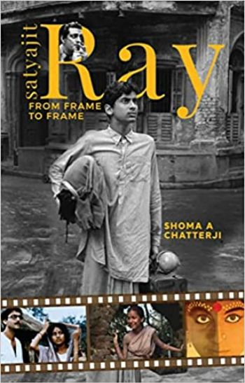 Satyajit Ray From Frame to Frame