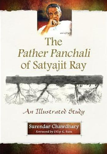 The Pather Panchali of Satyajit Ray: An Illustrated Study