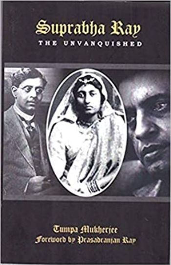 Suprabha Ray: The Unvanquished
