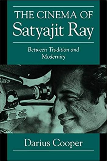 The Cinema of Satyajit Ray Beyond Tradition and Modernity