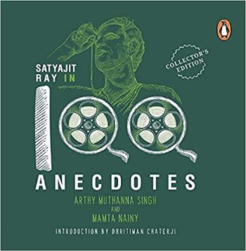 Satyajit Ray in 100 Anecdotes: A Collector's Edition