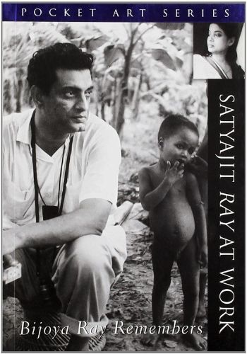 Satyajit Ray at Work: Bijaya Ray Remembers