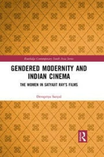 Gendered Modernity and Indian Cinema: The Women In Satyajit Ray's Films